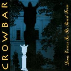 Crowbar : Sonic Excess in It's Purest Form